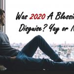 Read more about the article Was 2020 A Blessing in Disguise? Yay or Nay?